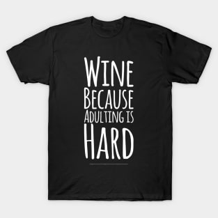 Wine because adulting is hard T-Shirt